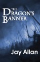 The Dragon's Banner (Pendragon Chronicles) - Jay Allan