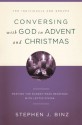 Conversing with God in Advent and Christmas: Praying the Sunday Readings with Lectio Divina - Stephen J. Binz