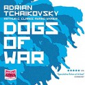 Dogs Of War - Adrian Tchaikovsky, Nathan Osgood, Laurence Bouvard, William Hope