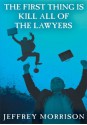 The First Thing is Kill all of the Lawyers - Jeffrey Morrison