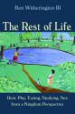 The Rest of Life: Rest, Play, Eating, Studying, Sex from a Kingdom Perspective - Ben Witherington III