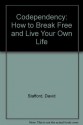 Codependency: How to break free and live your own life - David Stafford, Liz Hodgkinson