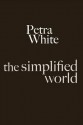 The Simplified World - Petra White