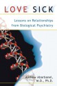 Love Sick: Lessons on Relationships from Biological Psychiatry - Andrew Abarbanel