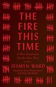 The Fire This Time: A New Generation Speaks about Race - Jesmyn Ward