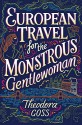 European Travel for the Monstrous Gentlewoman (The Extraordinary Adventures of the Athena Club) - Theodora Goss