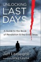 Unlocking the Last Days: A Guide to the Book of Revelation and the End Times - Jeff Lasseigne