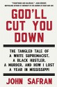 God'll Cut You Down: The Tangled Tale of a White Supremacist, a Black Hustler, a Murder, and How I Lost a Year in Mississippi - John Safran