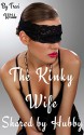 The Kinky Wife: Shared By Hubby: A Very HOT, Straight-To-The-Point, Romantic Erotic Tale of Submission, Hot Wife Swapping & Interracial Romance - Lucinda Evans, Traci Wilde