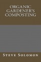 Organic Gardener's Composting - Steve Solomon