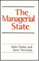 The Managerial State: Power, Politics and Ideology in the Remaking of Social Welfare - John Clarke, Janet E Newman