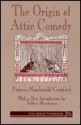 The Origin of Attic Comedy - Francis MacDonald Cornford, Theodor Herzl Gaster, Theodor Gaster