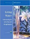 Living Water: Understanding the Gift of New Life Through Baptism--Workbook - Judith Landrieu Klein, Diane Eriksen, Paco Gavrilides