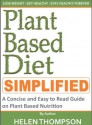 Plant Based Diet Simplified: A Concise and Easy to Read Guide on How to Lose Weight with Plant Based Nutrition - Helen Thompson