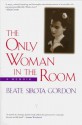 The Only Woman in the Room: A Memoir - Beate Sirota Gordon