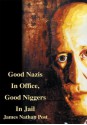 Good Nazis In Office, Good Niggers In Jail - James Nathan Post