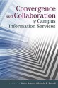 Convergence and Collaboration of Campus Information Services - Peter Hernon, Ronald R. Powell