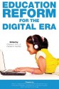 Education Reform for the Digital Era - John E. Chubb, Paul T. Hill, Eleanor Laurans, Matt Haldeman, Tamara Butler Battaglino, Frederick M. Hess, Emily Ayscue Hassel, Bryan C. Hassel, Daniela R. Fairchild, Chester E. Finn Jr.