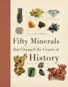 Fifty Minerals that Changed the Course of History - Eric Chaline