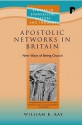 Apostolic Networks in Britain (Studies in Evangelical History and Thought) (Studies in Evangelical History and Thought) (Studies in Evangelical History and Thought) - William K. Kay, Densil Morgan