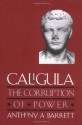 Caligula: The Corruption of Power - Anthony A. Barrett