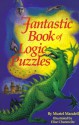 Fantastic Book of Logic Puzzles - Muriel Mandell, Elise Chanowitz