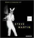 Born Standing Up: A Comic's Life - Steve Martin