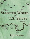 The Selected Works Of T.S. Spivet - Reif Larsen