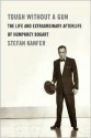 Tough Without a Gun: The Life and Extraordinary Afterlife of Humphrey Bogart - Stefan Kanfer