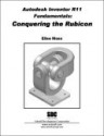 Autodesk Inventor R11 Fundamentals: Conquering the Rubicon - Elise Moss