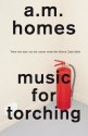 Music for Torching - A.M. Homes