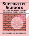 Supportive Schools: Case Studies for Teachers and Other Professionals Working in Schools - Tony Charlton, Kenneth David