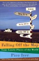 Falling Off the Map: Some Lonely Places of The World (Vintage Departures) - Pico Iyer