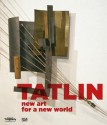 Tatlin: New Art for a New World - Simon Baier, Dimitrij Dimakov