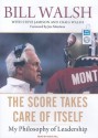 The Score Takes Care of Itself: My Philosophy of Leadership - Bill Walsh, Steve Jamison, Craig Walsh, Dick Hill