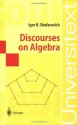 Discourses on Algebra (Universitext) - Igor R. Shafarevich