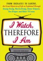 I Watch, Therefore I Am: From Socrates to Sartre, the Great Mysteries of Life as Explained Through Howdy Doody, Marcia Brady, Homer Simpson, Don Draper, and other TV Icons - Gregory Bergman, Peter Archer