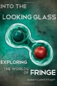 Into the Looking Glass: Exploring the Worlds of Fringe - Sarah Clarke Stuart