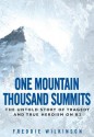 One Mountain Thousand Summits: The Untold Story of Tragedy and True Heroism on K2 - Freddie Wilkinson