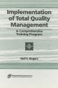 Implementation of Total Quality Management: A Comprehensive Training Program - Rolf E. Rogers, Rolf E Rogers