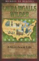 Laura Ingalls Wilder: A Storybook Life (Heroes of History) - Janet Benge, Geoff Benge