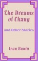 The Dreams of Chang and Other Stories - Ivan Bunin