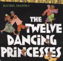 The Twelve Dancing Princesses - Rachel Isadora, Jacob Grimm