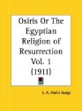 Osiris or the Egyptian Religion of Resurrection Part 1 - E.A. Wallis Budge