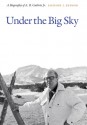 Under the Big Sky: A Biography of A.B. Guthrie, Jr. - Jackson J. Benson