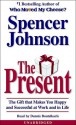 The Present: Discovering What is Important at Work and in Life (Audio) - Spencer Johnson, Dennis Boutsikaris