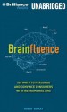 Brainfluence: 100 Ways to Persuade and Convince Consumers with Neuromarketing - Tom Dooley, Mark Ashby