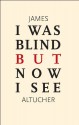 I Was Blind But Now I See - James Altucher