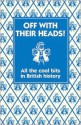 Off with their Heads!: All the Cool Bits in British History - Martin Oliver, Andrew Pinder