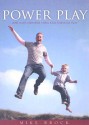 Power Play: How Dads Empower Their Kids Through Play - Mike Brock